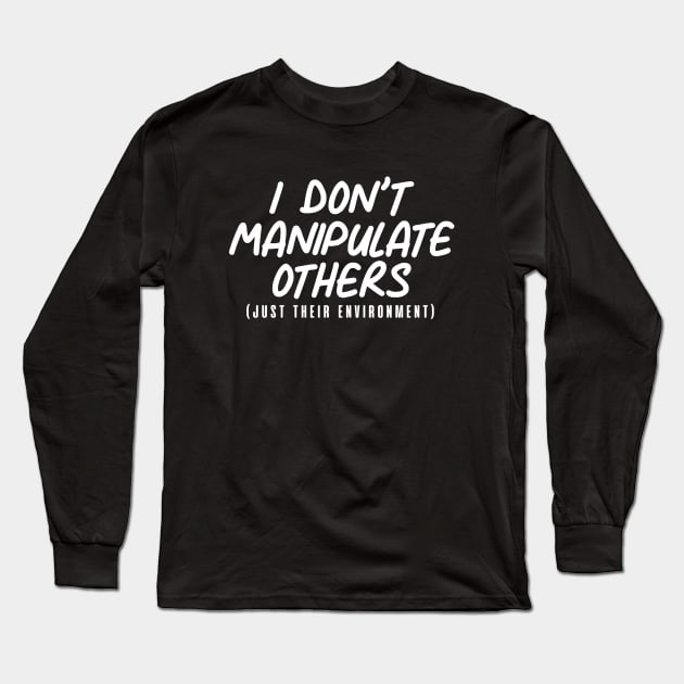 I Don't Manipulate Others ABA BCBA Behavior Analyst. Long Sleeve T-Shirt by zap